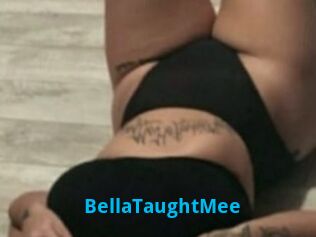 BellaTaughtMee