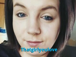 Thatgirlyoulove