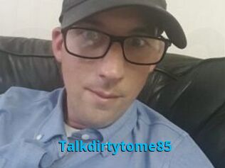 Talkdirtytome85